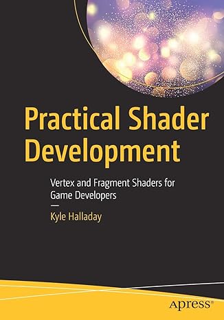 practical shader development vertex and fragment shaders for game developers 1st edition kyle halladay