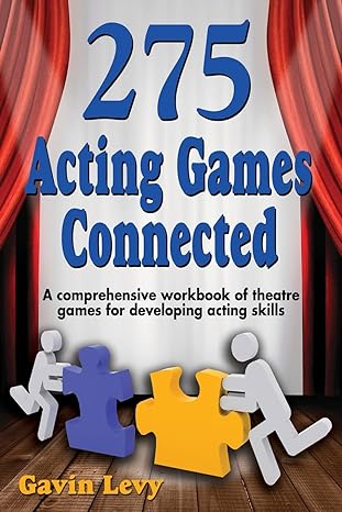 275 acting games connected a comprehensive workbook of theatre games for developing acting skills original