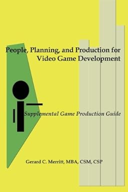 people planning and production for video game development supplemental game production guide 1st edition