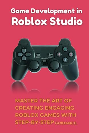 game development in roblox master the art of creating engaging roblox games with step by step guidance 1st