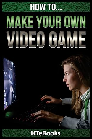 how to make your own video game quick start guide 1st edition htebooks 153516395x, 978-1535163958