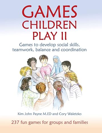 games children play ii games to develop social skills teamwork balance and coordination 1st edition kim john