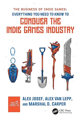 the business of indie games everything you need to know to conquer the indie games industry 1st edition alex