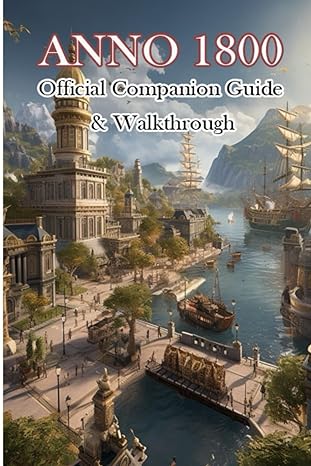 anno 1800 official companion guide and walkthrough 1st edition shiano 979-8865107668