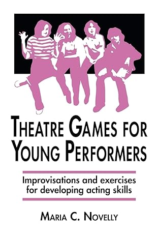 theatre games for young performers improvisations and exercises for developing acting skills 1st edition
