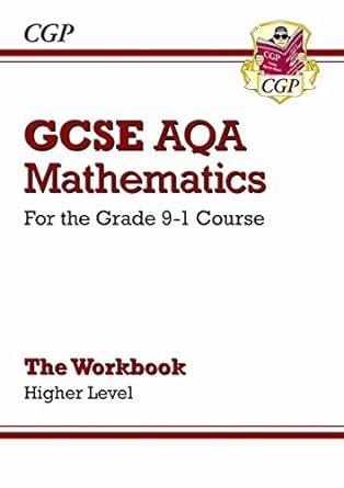 new gcse maths aqa workbook higher for the grade 9 1 course by cgp books 1st edition unknown author b01k8zvjtc