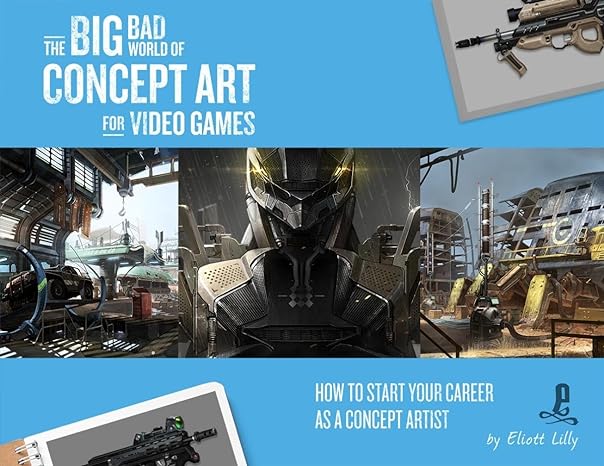 the big bad world of concept art for video games how to start your career as a concept artist 1st edition