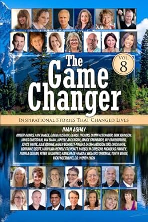 the game changer vol 8 inspirational stories that changed lives 1st edition iman aghay, amber avines, amy