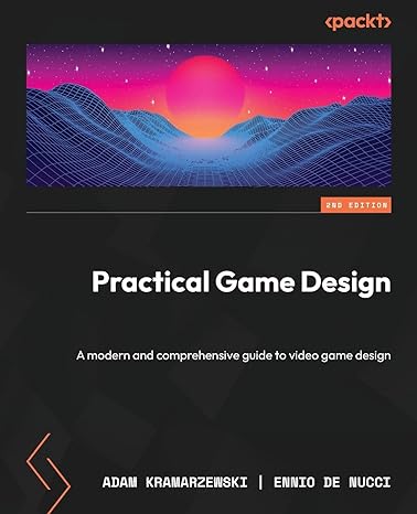 practical game design a modern and comprehensive guide to video game design 2nd edition adam kramarzewski,