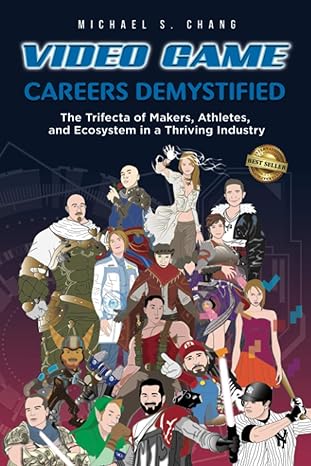 video game careers demystified trifecta of game makers athletes and ecosystem in a thriving industry 1st