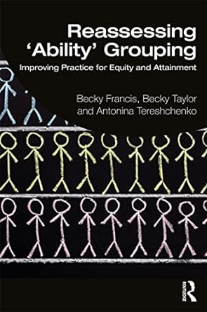 reassessing ability grouping improving practice for equity and attainment 1st edition becky francis ,becky