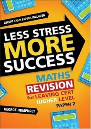 less stress more success maths revision for leaving cert higher level paper 2 1st edition george humphrey