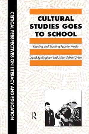 cultural studies goes to school 1st edition david buckingham ,julian sefton-green 0748402004, 978-0748402007
