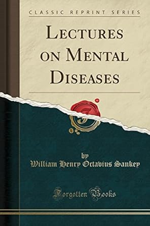 lectures on mental diseases 1st edition william henry octavius sankey 0282157530, 978-0282157531