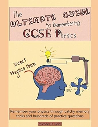 the ultimate guide to remembering gcse physics remember your physics through catchy memory tricks and