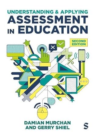 understanding and applying assessment in education 2nd edition damian murchan ,gerry shiel 1529732441,