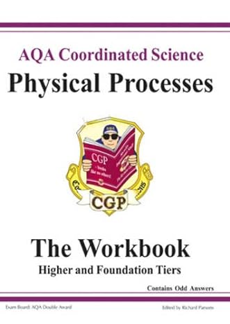 gcse aqa coordinated science physical processes the workbook higher and foundation tiers 1st edition richard