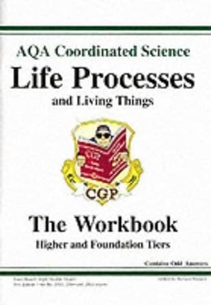 gcse aqa coordinated science life processes and living things the workbook higher and foundation tiers 1st