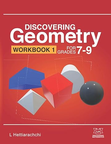 discovering geometry workbook 1 for grades 7 9 1st edition l hettiarachchi 979-8565686999