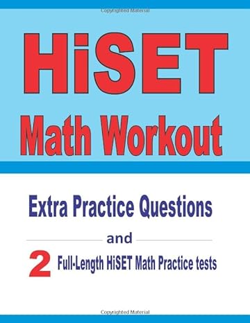 hiset math workout extra practice questions and two full length practice hiset math tests 1st edition michael