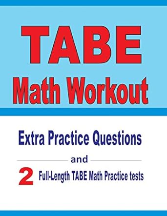 tabe math workout extra practice questions and two full length practice tabe math tests 1st edition michael