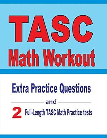 tasc math workout extra practice questions and two full length practice tasc math tests 1st edition michael