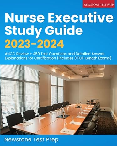 nurse executive study guide 2023 2024 ancc review + 450 test questions and detailed answer explanations for