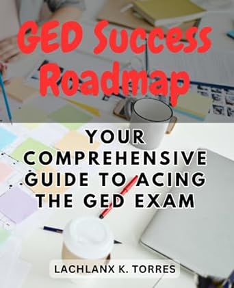 ged success roadmap your comprehensive guide to acing the ged exam equip yourself with essential strategies