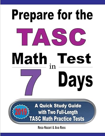 prepare for the tasc math test in 7 days a quick study guide with two full length tasc math practice tests