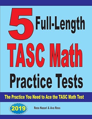 5 full length tasc math practice tests the practice you need to ace the tasc math test 1st edition reza