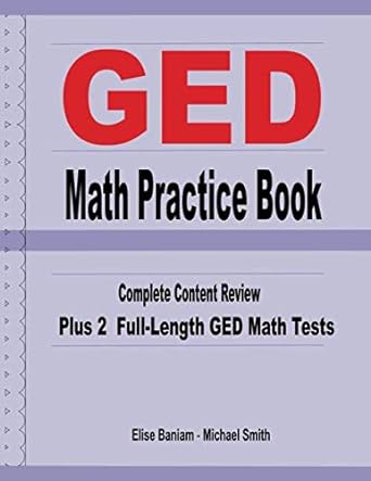 ged math practice book complete content review plus 2 full length ged math tests 1st edition elise baniam