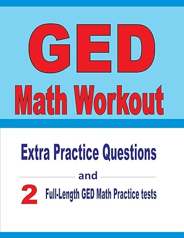 ged math workout extra practice questions and two full length practice ged math tests 1st edition michael