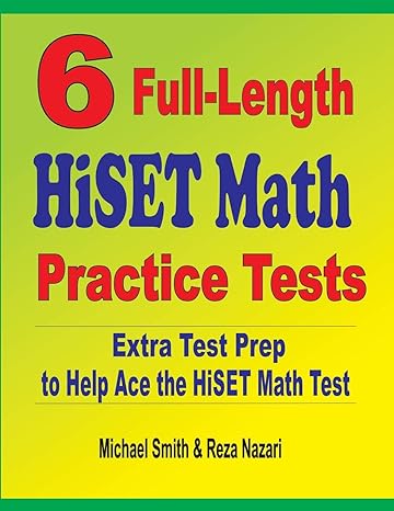 6 full length hiset math practice tests extra test prep to help ace the hiset math test 1st edition michael