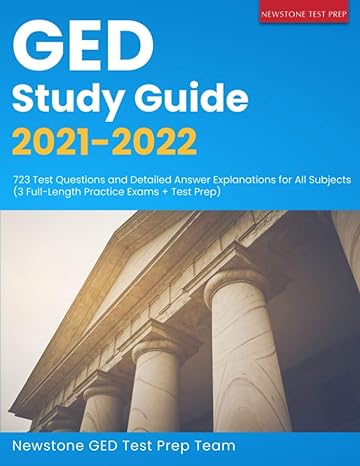 ged study guide 2021 2022 723 test questions and detailed answer explanations for all subjects 1st edition