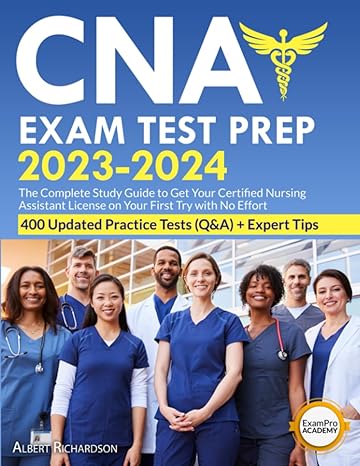 cna exam test prep 2023 2024 the complete study guide to get your certified nursing assistant license on your