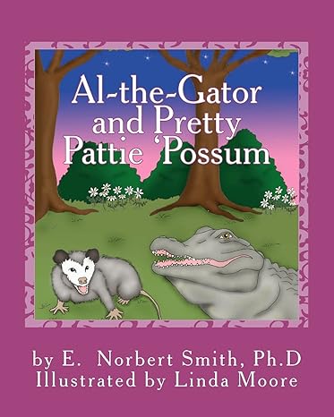 al the gator and pretty pattie possum 1st edition e norbert smith ph d 1467919594, 978-1467919593