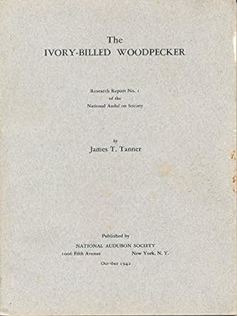 the ivory billed woodpecker 1st edition james t tanner b0007e61ie