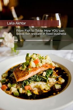 from fish to table how you can boost fish welfare in food business 1st edition laila akhtar b0c9sh1lb5,