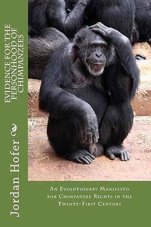 evidence for the personhood of chimpanzees 1st edition mr jordan paul hofer 1503149536, 978-1503149533