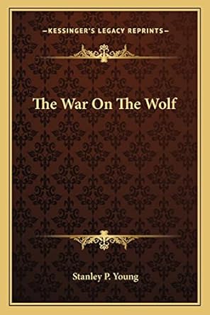 the war on the wolf 1st edition stanley p young 1162852224, 978-1162852225