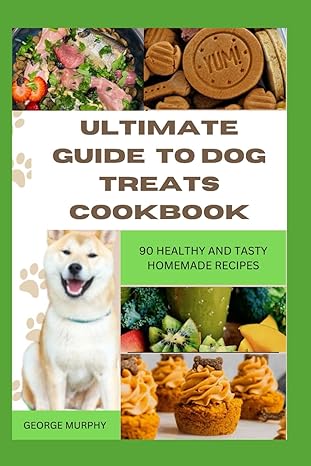 ultimate guide to dog treats cookbook 90 healthy and tasty homemade recipes mouthwatering recipes spoil