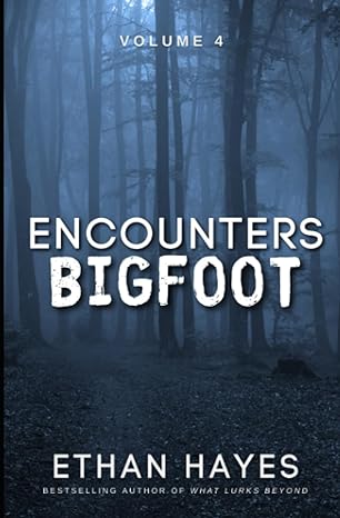 encounters bigfoot volume 4 1st edition ethan hayes 195346257x, 978-1953462572