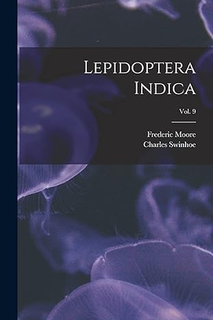 lepidoptera indica vol 9 1st edition frederic 1830 1907 moore ,charles 1838 swinhoe 1013577795, 978-1013577796