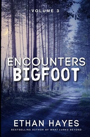 encounters bigfoot volume 3 1st edition ethan hayes 1953462561, 978-1953462565