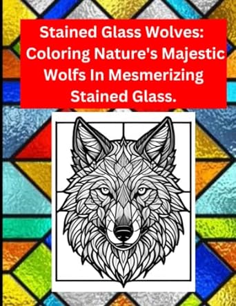 stained glass wolves coloring natures majestic wolfs in mesmerizing stained glass 1st edition richard kale