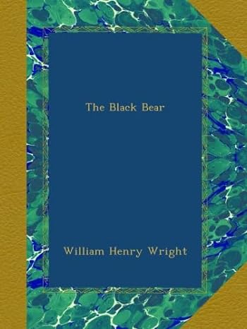 the black bear 1st edition william henry wright b00ajd5c56