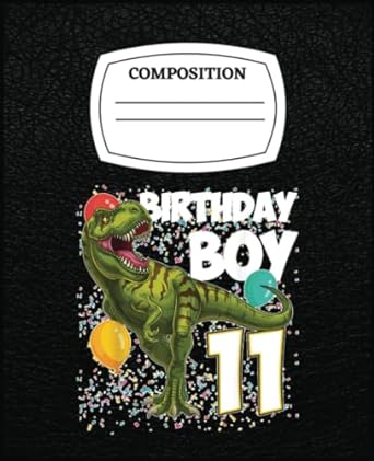 11th birthday boy 11 years old dinosaur saurus t rex lover jurassic inspiration 1st edition crystal arrieta