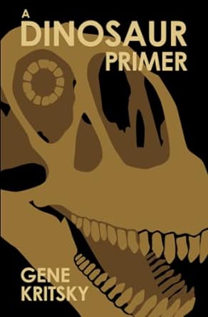 a dinosaur primer 1st edition gene kritsky b09pjy4syx, 979-8793338776