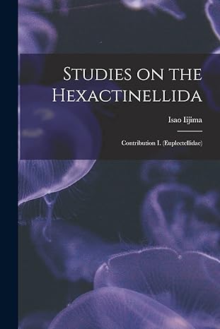 studies on the hexactinellida contribution i 1st edition isao 1861 1921 iijima 1014093163, 978-1014093165