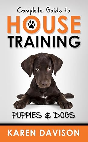 complete guide to house training puppies and dogs 1st edition karen davison 1479176893, 978-1479176892